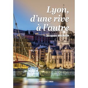 Lyon, d’une rive à l’autre...
