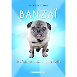 Banzaï Je n’aboie pas, je...
