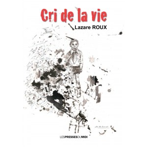 CRI DE LA VIE de Lazare ROUX