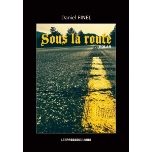 Sous la route de ﻿﻿Daniel FINEL