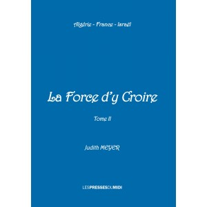 LA FORCE D’Y CROIRE Tome II...