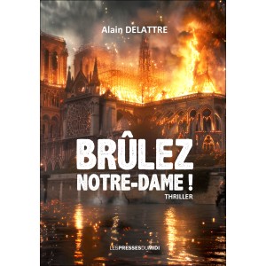 Brûlez Notre-Dame ! d'Alain...