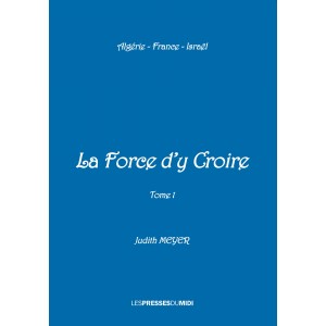 LA FORCE D’Y CROIRE Tome 1...